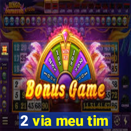 2 via meu tim